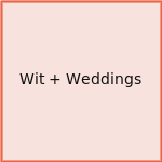 Wit + Weddings